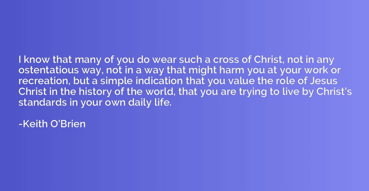 I know that many of you do wear such a cross of Christ, not 