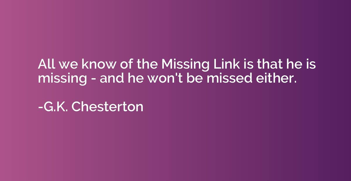 All we know of the Missing Link is that he is missing - and 