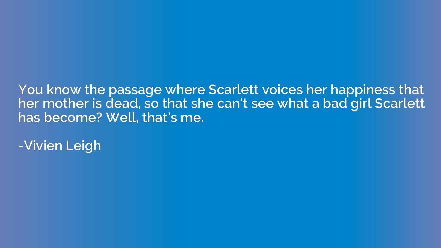 You know the passage where Scarlett voices her happiness tha