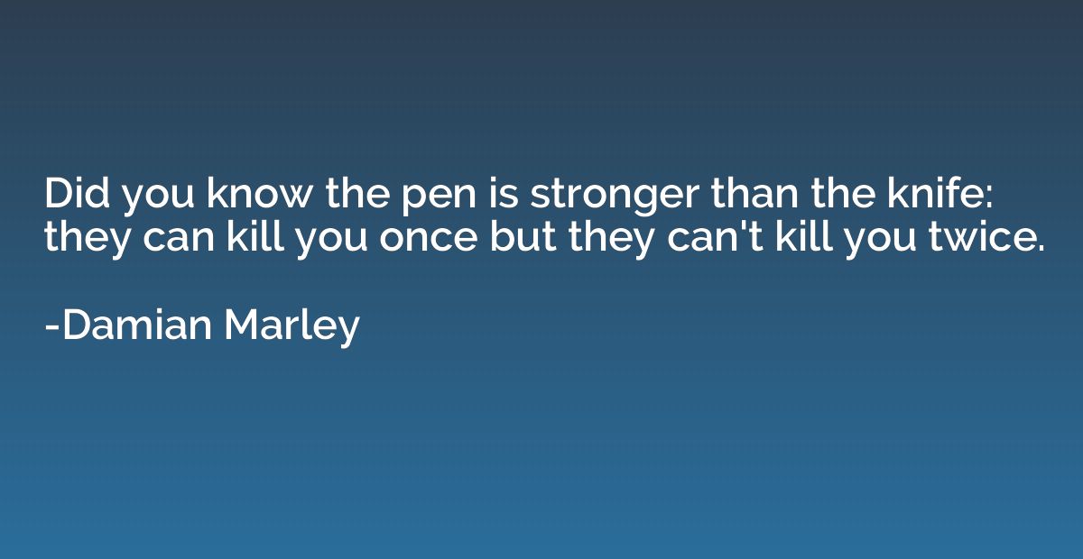 Did you know the pen is stronger than the knife: they can ki