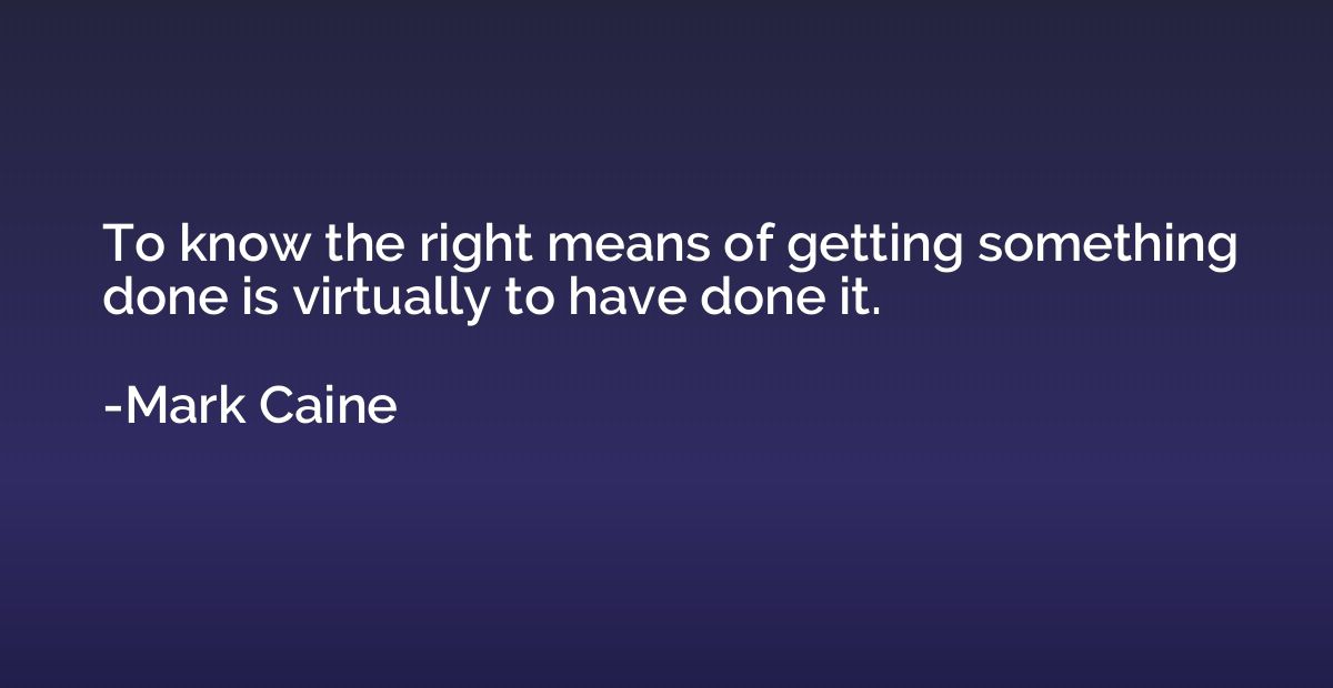 To know the right means of getting something done is virtual