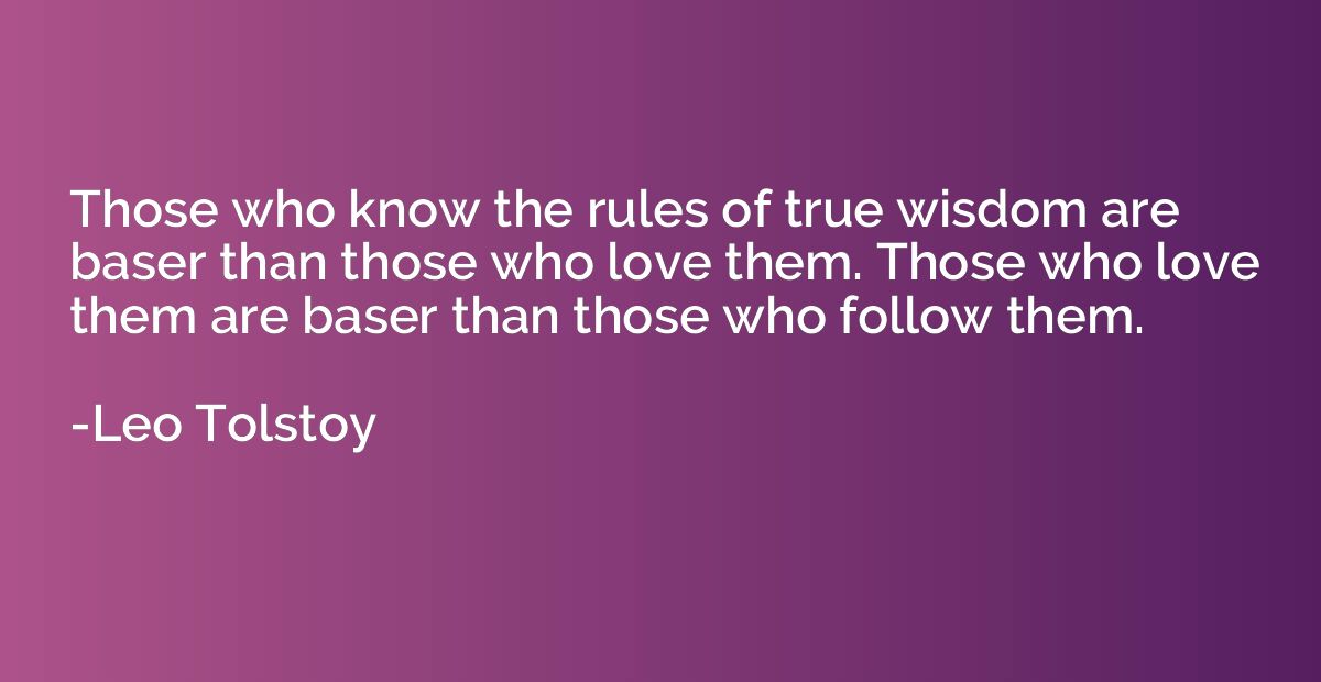 Those who know the rules of true wisdom are baser than those