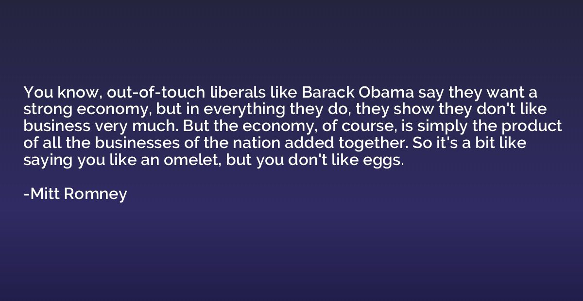 You know, out-of-touch liberals like Barack Obama say they w
