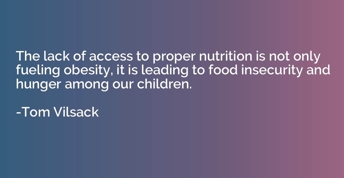 The lack of access to proper nutrition is not only fueling o
