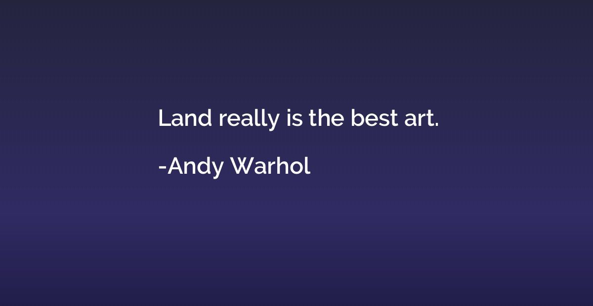 Land really is the best art.