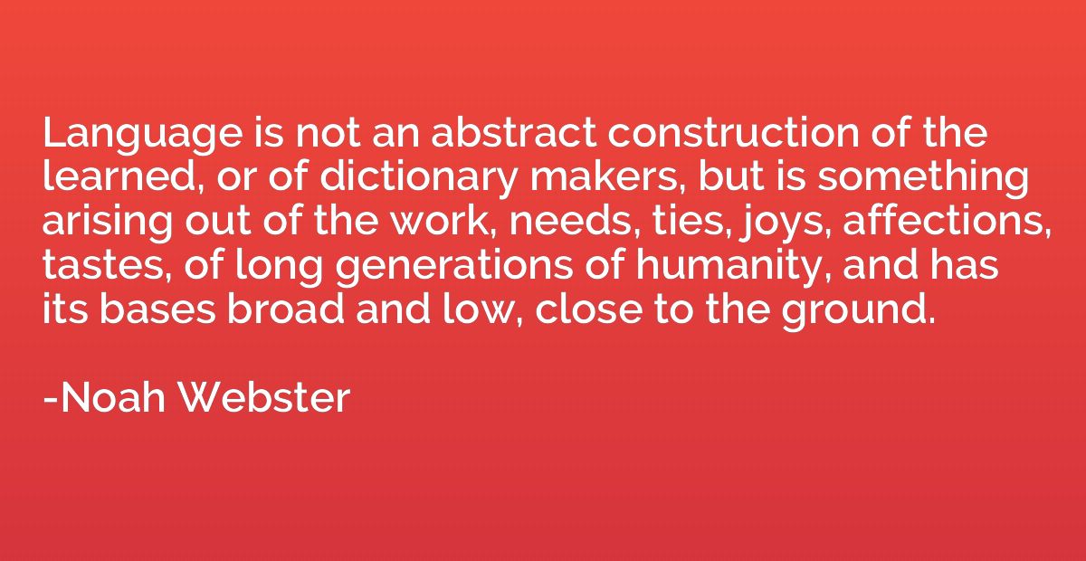 Language is not an abstract construction of the learned, or 