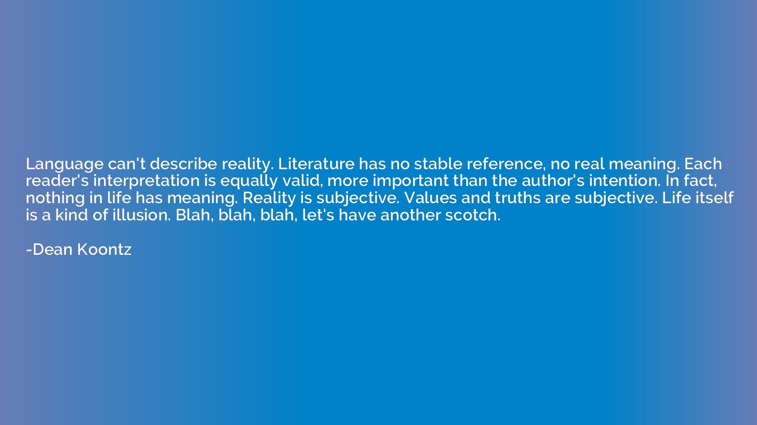 Language can't describe reality. Literature has no stable re