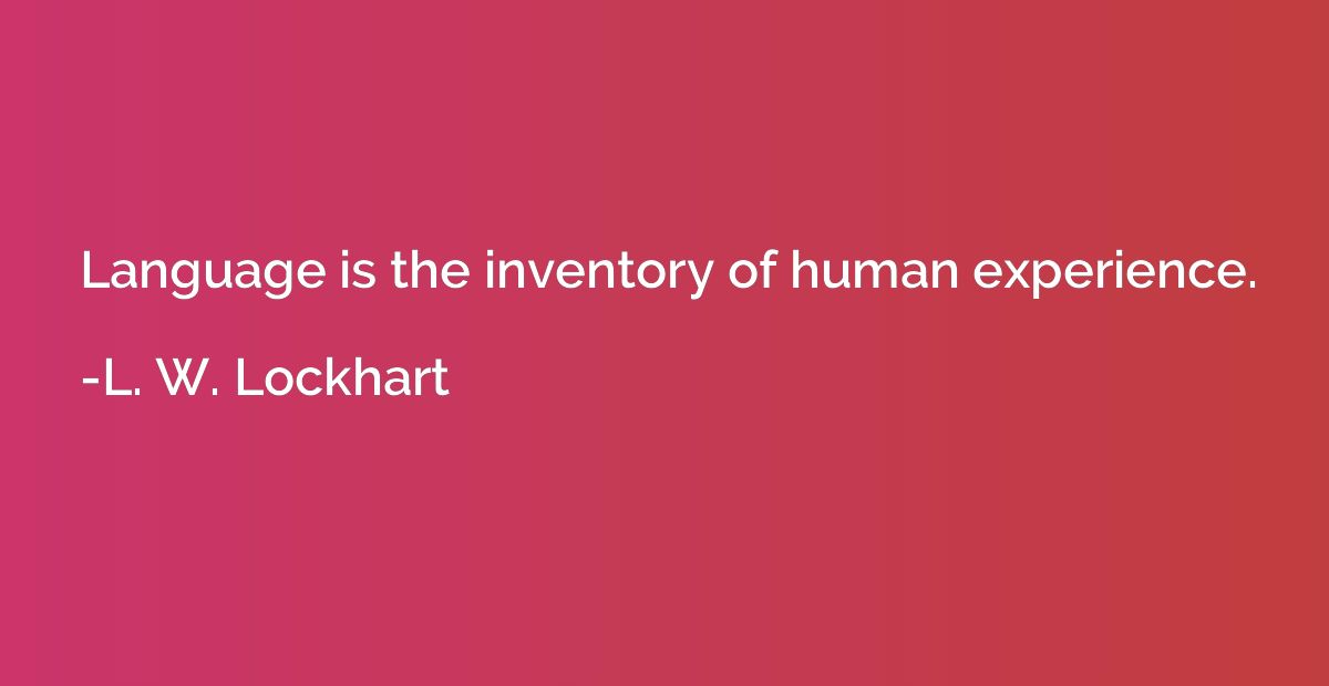 Language is the inventory of human experience.