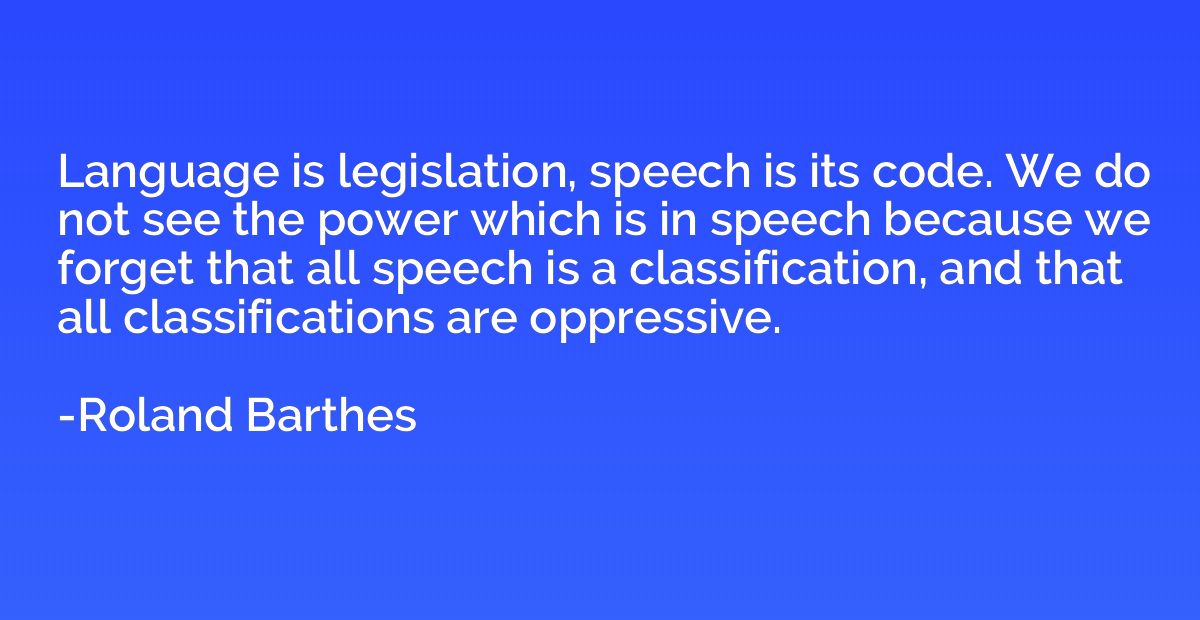 Language is legislation, speech is its code. We do not see t