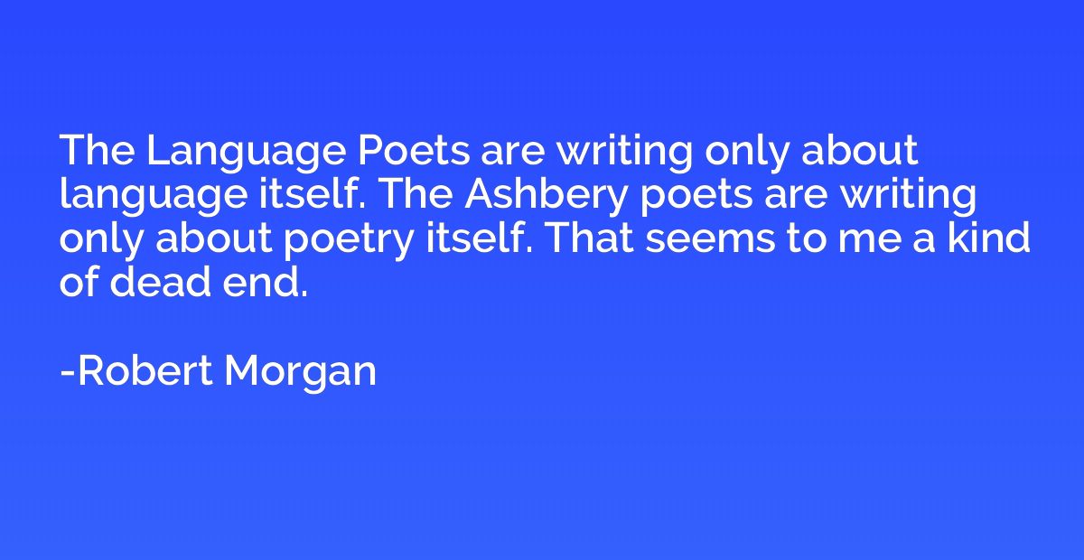 The Language Poets are writing only about language itself. T