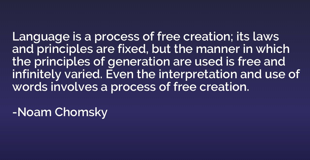Language is a process of free creation; its laws and princip