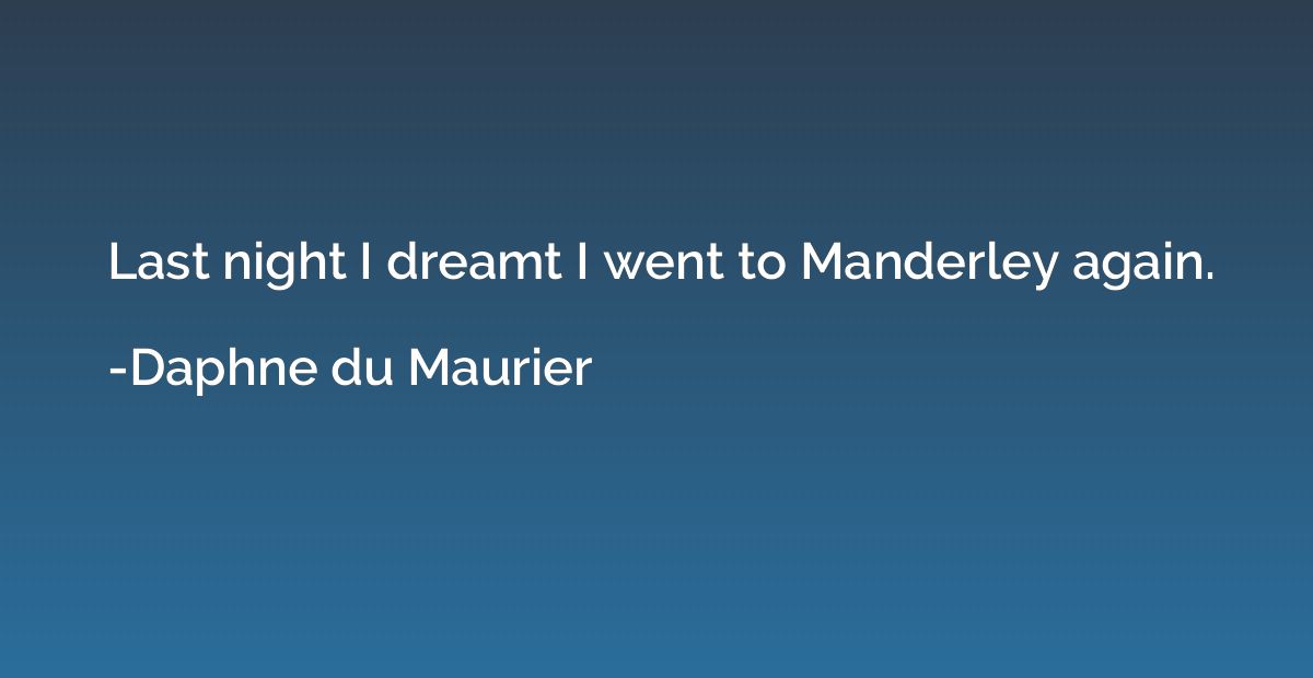 Last night I dreamt I went to Manderley again.