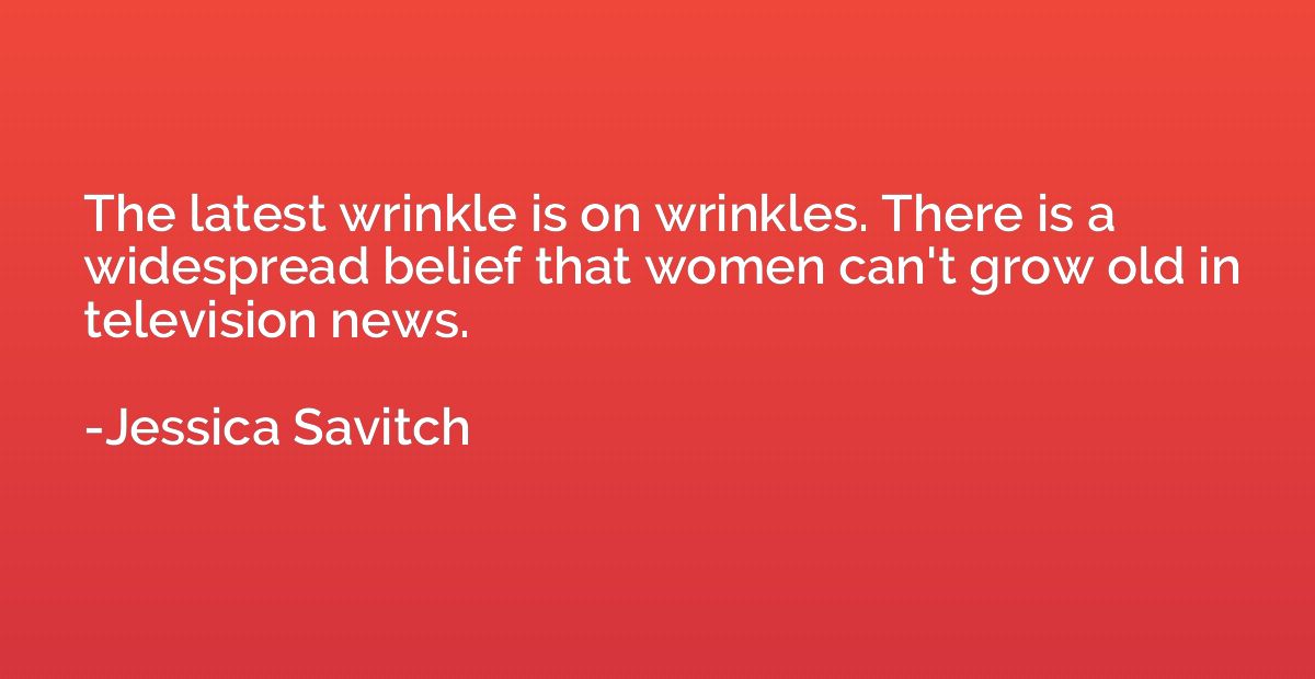 The latest wrinkle is on wrinkles. There is a widespread bel