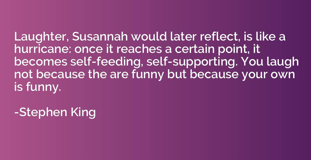 Laughter, Susannah would later reflect, is like a hurricane: