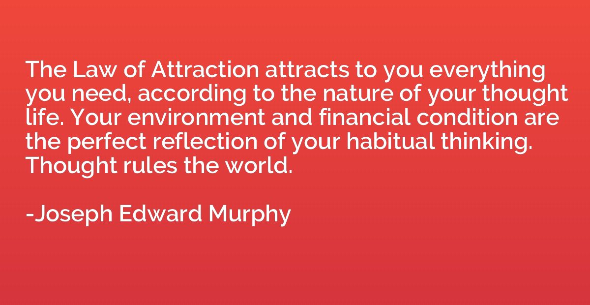 The Law of Attraction attracts to you everything you need, a