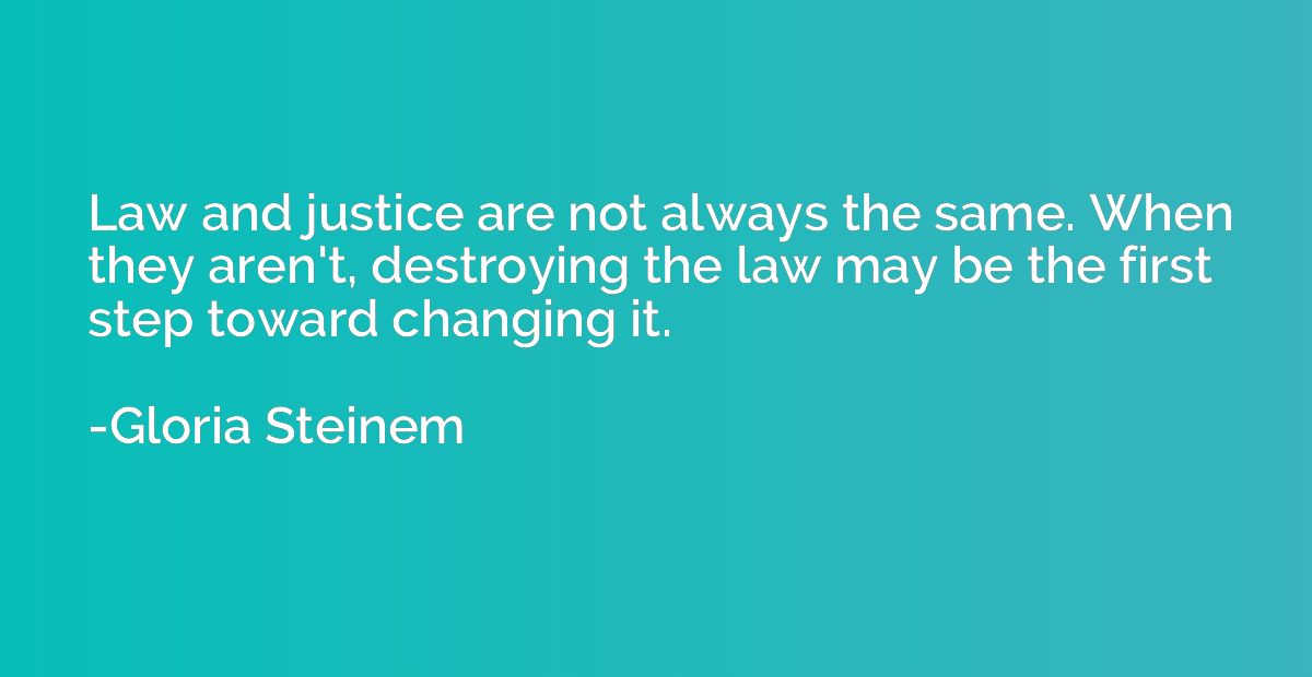 Law and justice are not always the same. When they aren't, d