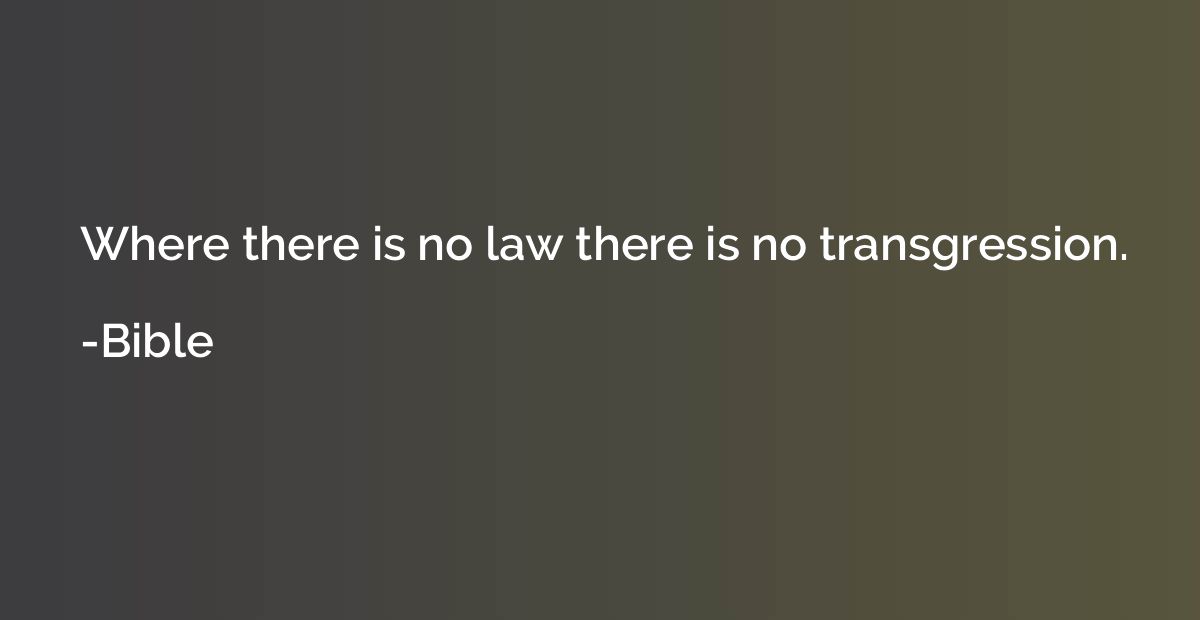 Where there is no law there is no transgression.