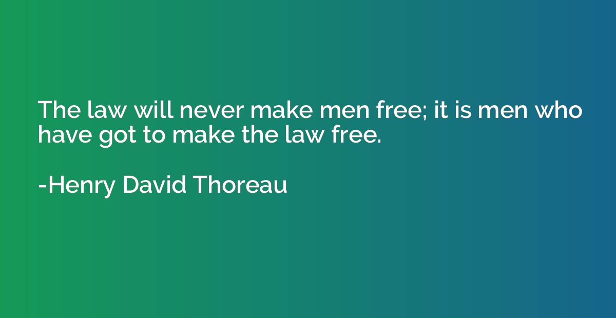 The law will never make men free; it is men who have got to 