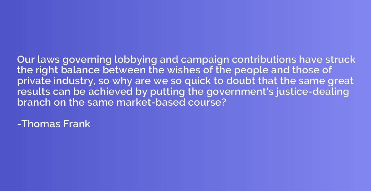 Our laws governing lobbying and campaign contributions have 