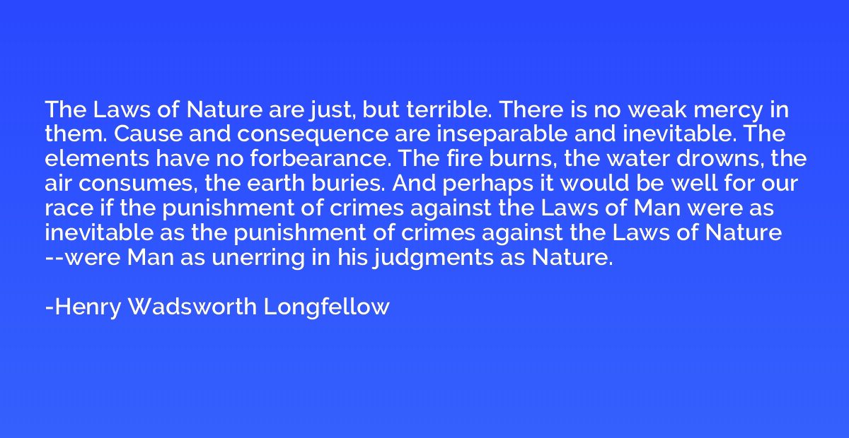 The Laws of Nature are just, but terrible. There is no weak 