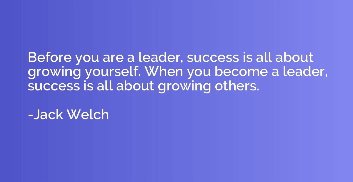 Before you are a leader, success is all about growing yourse