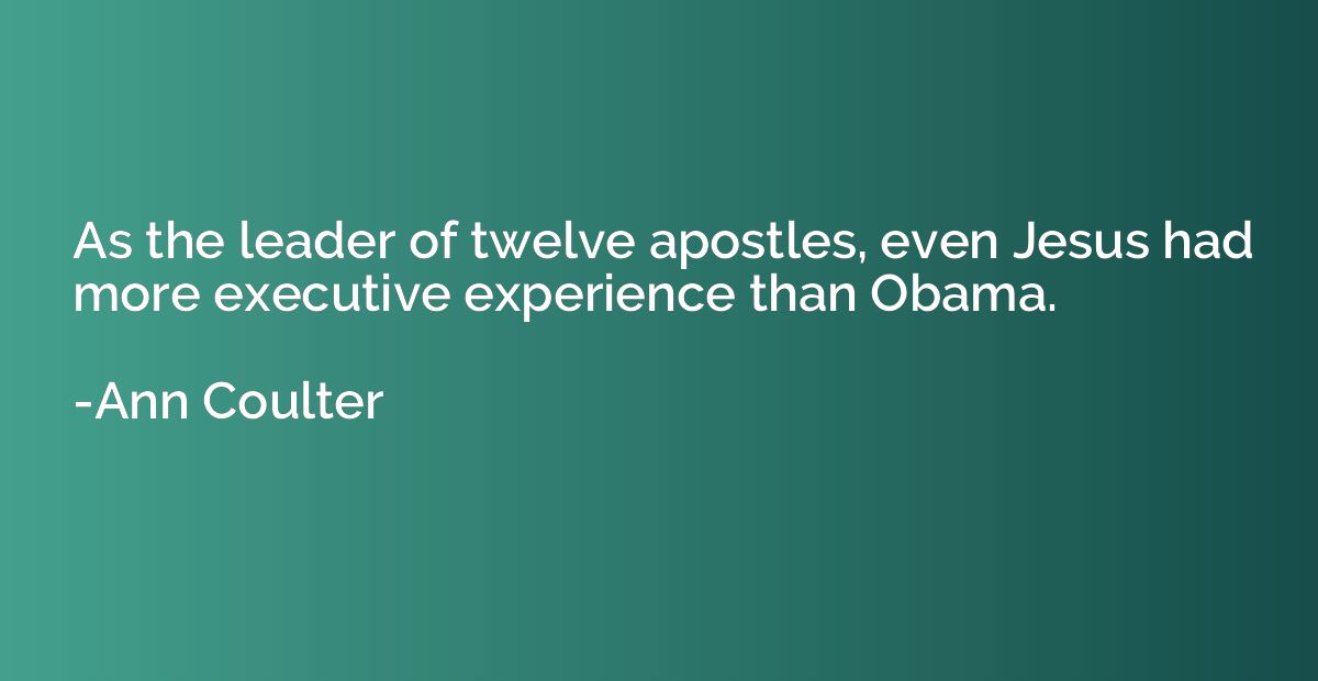 As the leader of twelve apostles, even Jesus had more execut