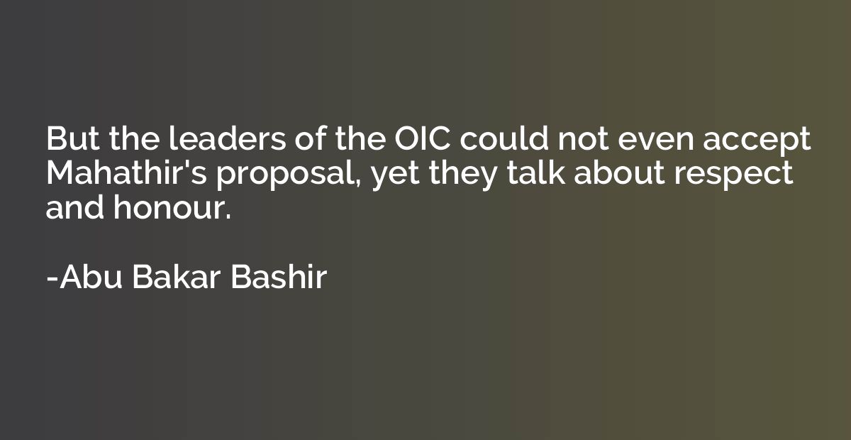 But the leaders of the OIC could not even accept Mahathir's 