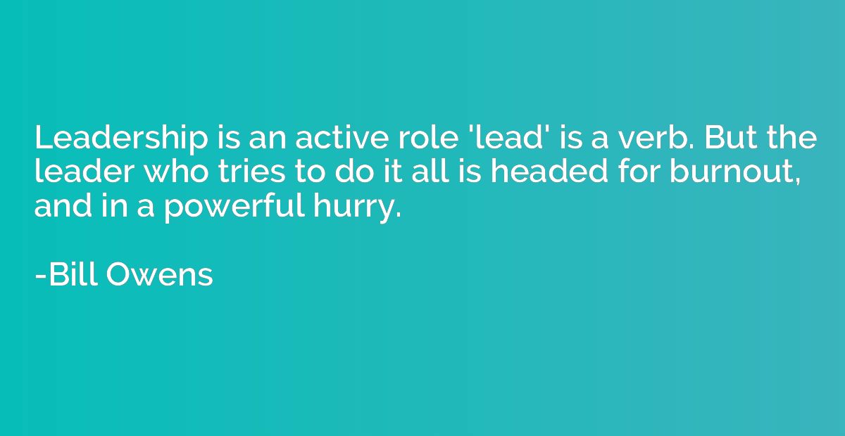 Leadership is an active role 'lead' is a verb. But the leade