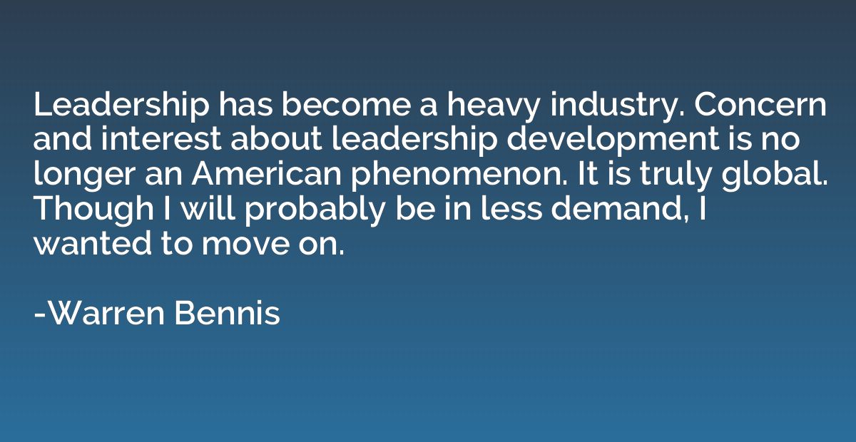 Leadership has become a heavy industry. Concern and interest