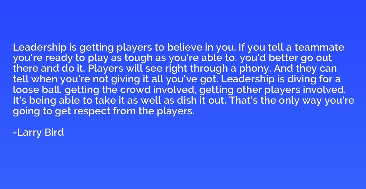 Leadership is getting players to believe in you. If you tell