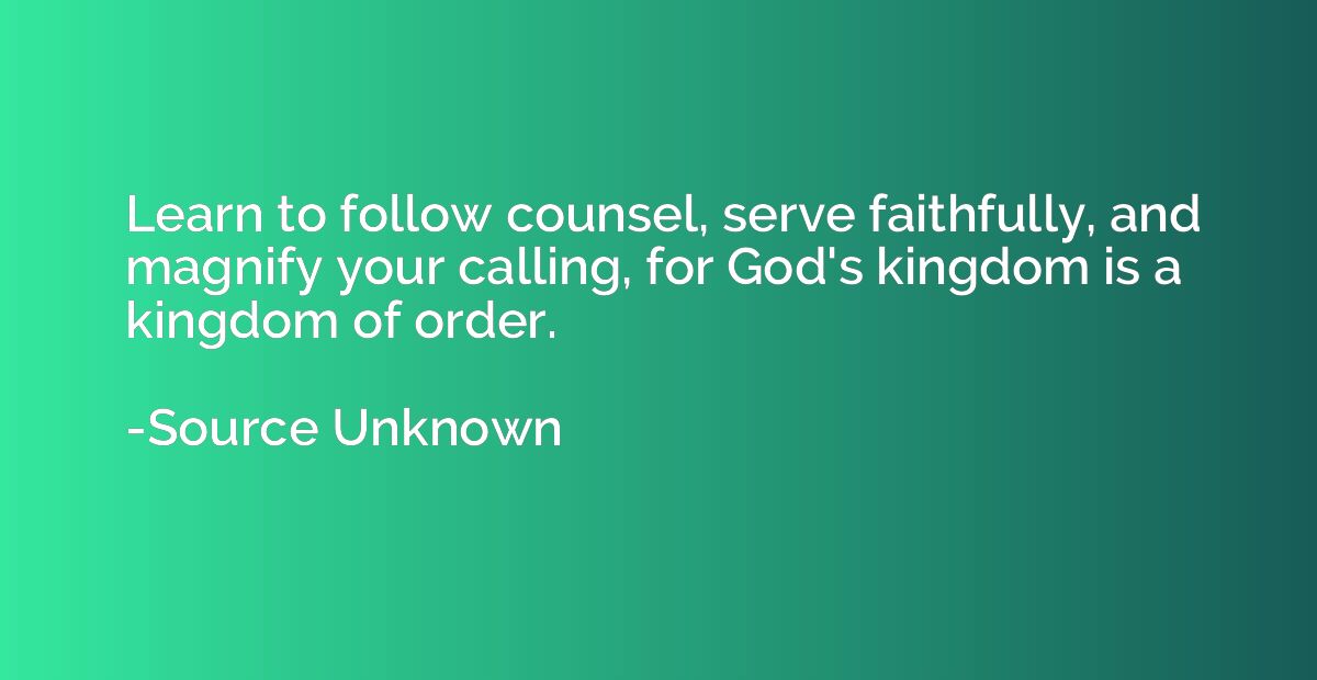 Learn to follow counsel, serve faithfully, and magnify your 