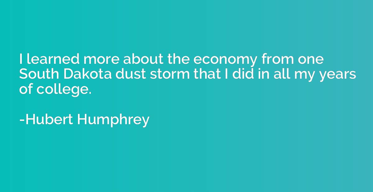 I learned more about the economy from one South Dakota dust 