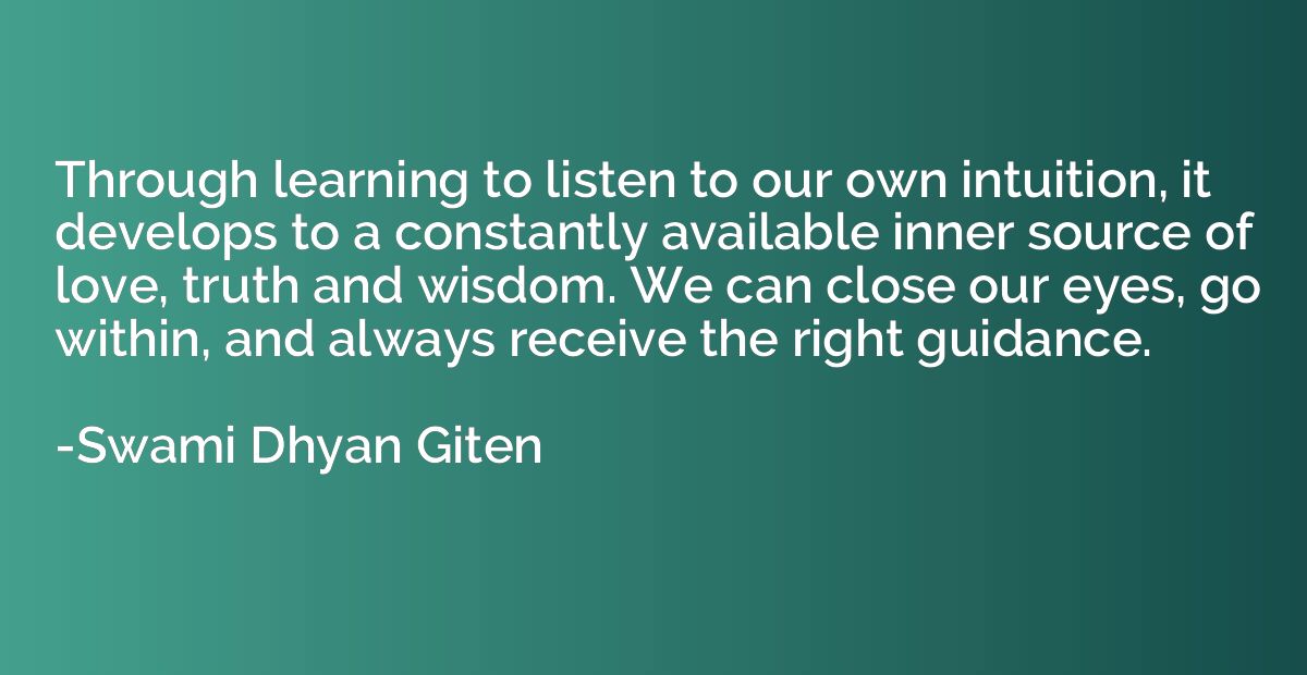 Through learning to listen to our own intuition, it develops