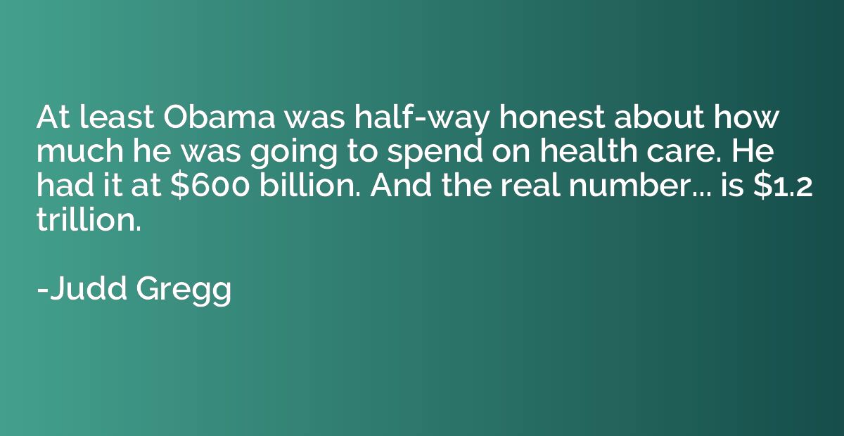 At least Obama was half-way honest about how much he was goi