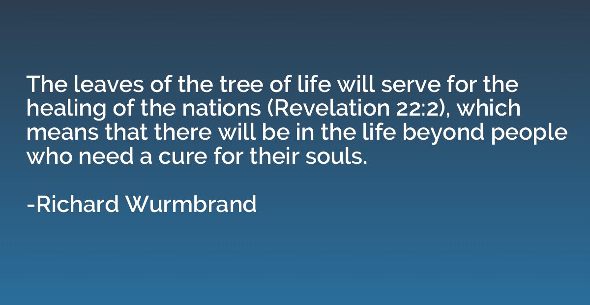 The leaves of the tree of life will serve for the healing of