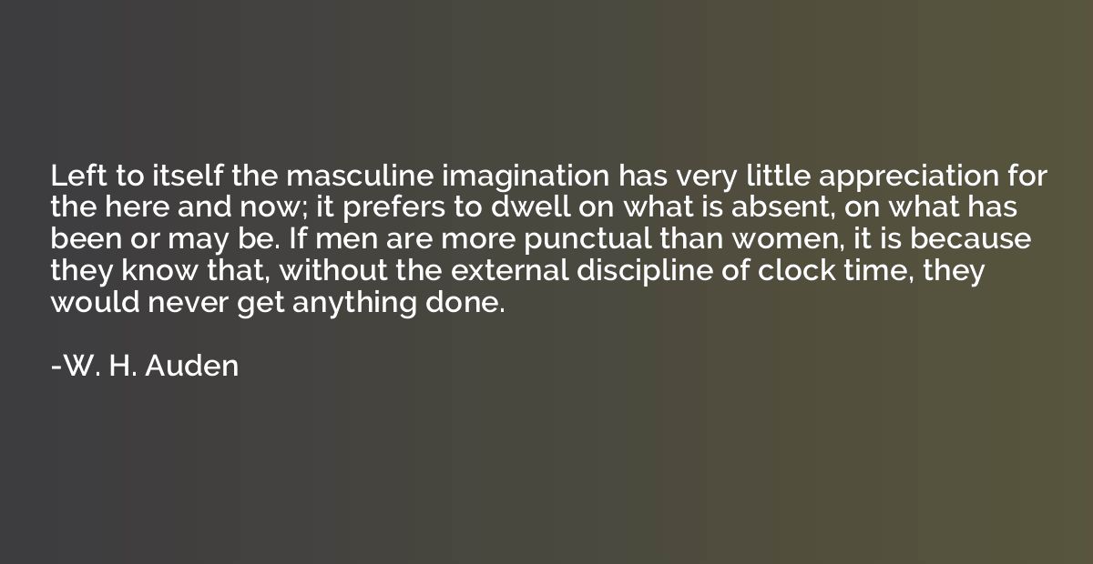 Left to itself the masculine imagination has very little app