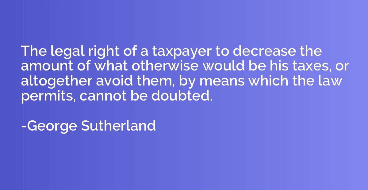 The legal right of a taxpayer to decrease the amount of what