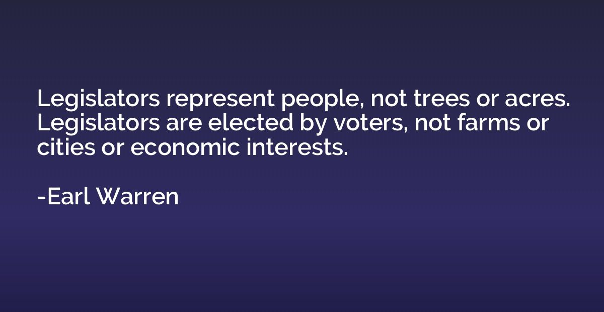 Legislators represent people, not trees or acres. Legislator