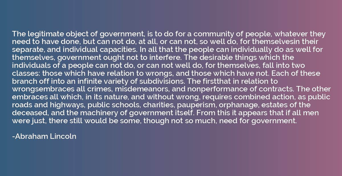 The legitimate object of government, is to do for a communit