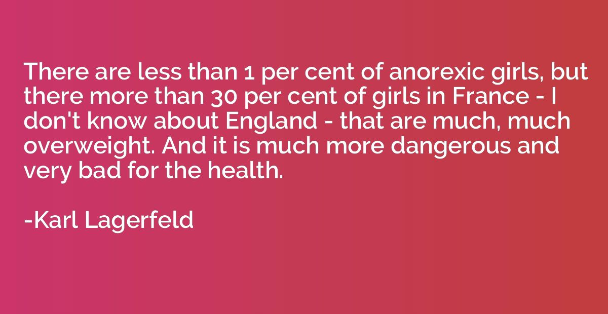 There are less than 1 per cent of anorexic girls, but there 