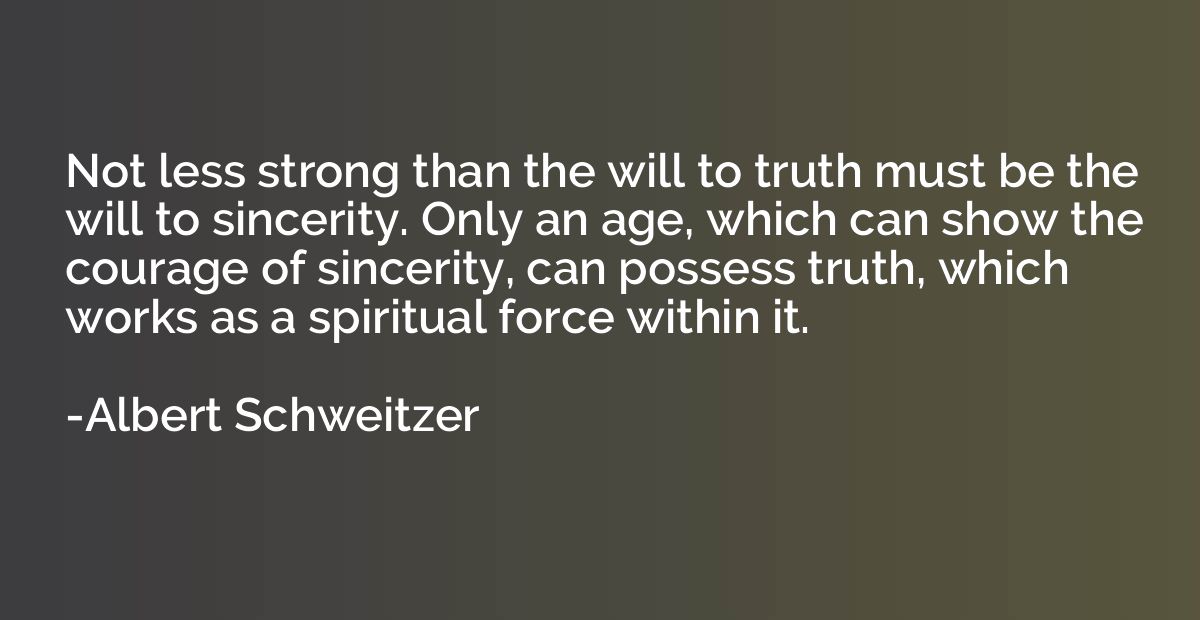 Not less strong than the will to truth must be the will to s