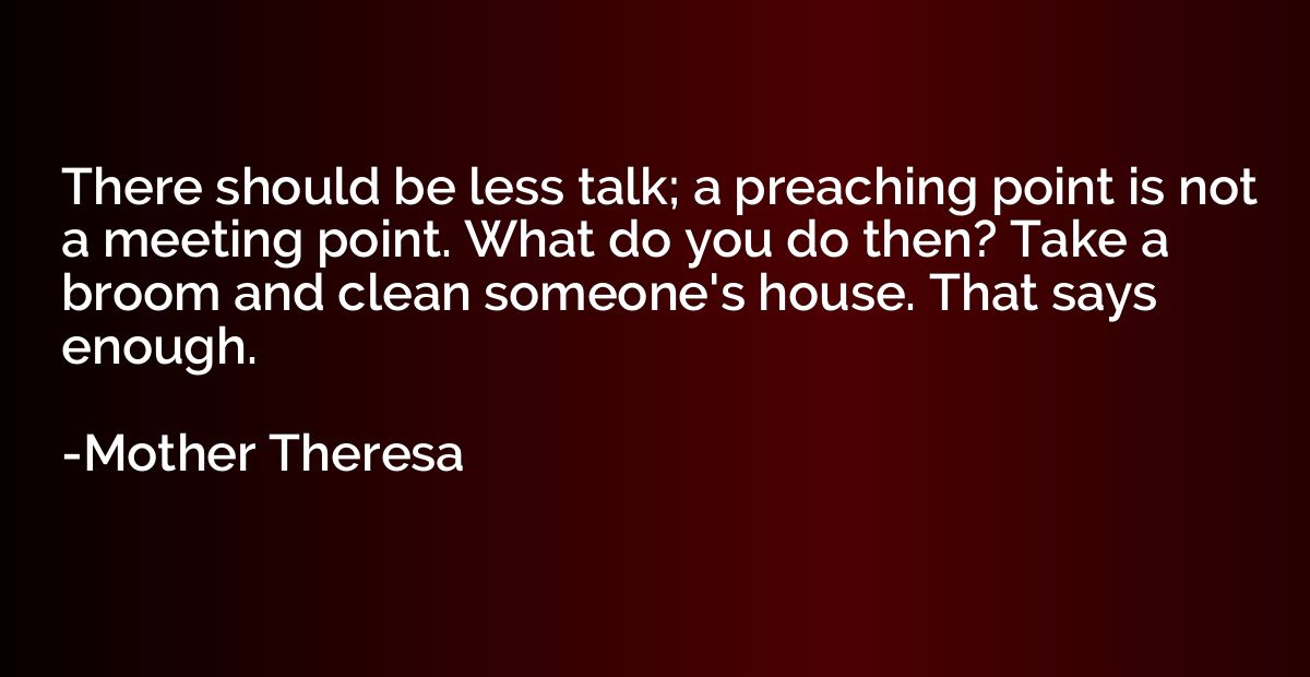 There should be less talk; a preaching point is not a meetin