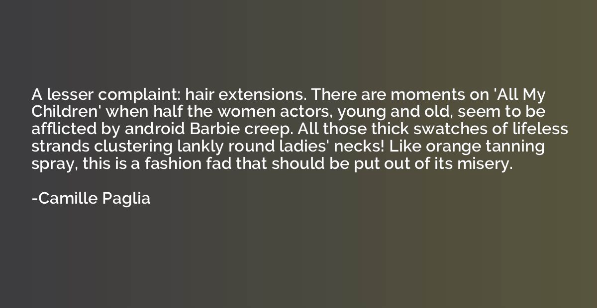 A lesser complaint: hair extensions. There are moments on 'A