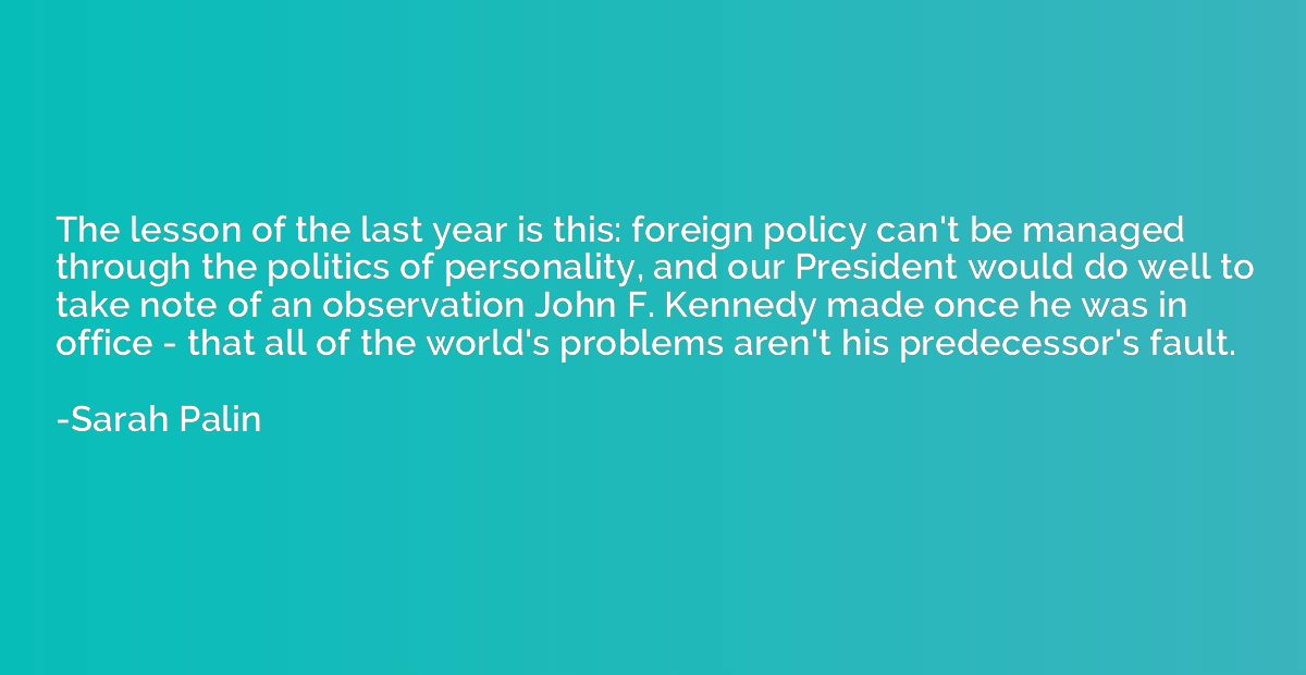 The lesson of the last year is this: foreign policy can't be