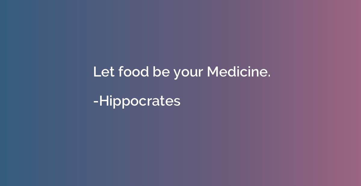 Let food be your Medicine.