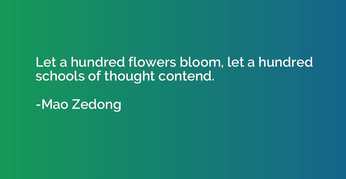 Let a hundred flowers bloom, let a hundred schools of though