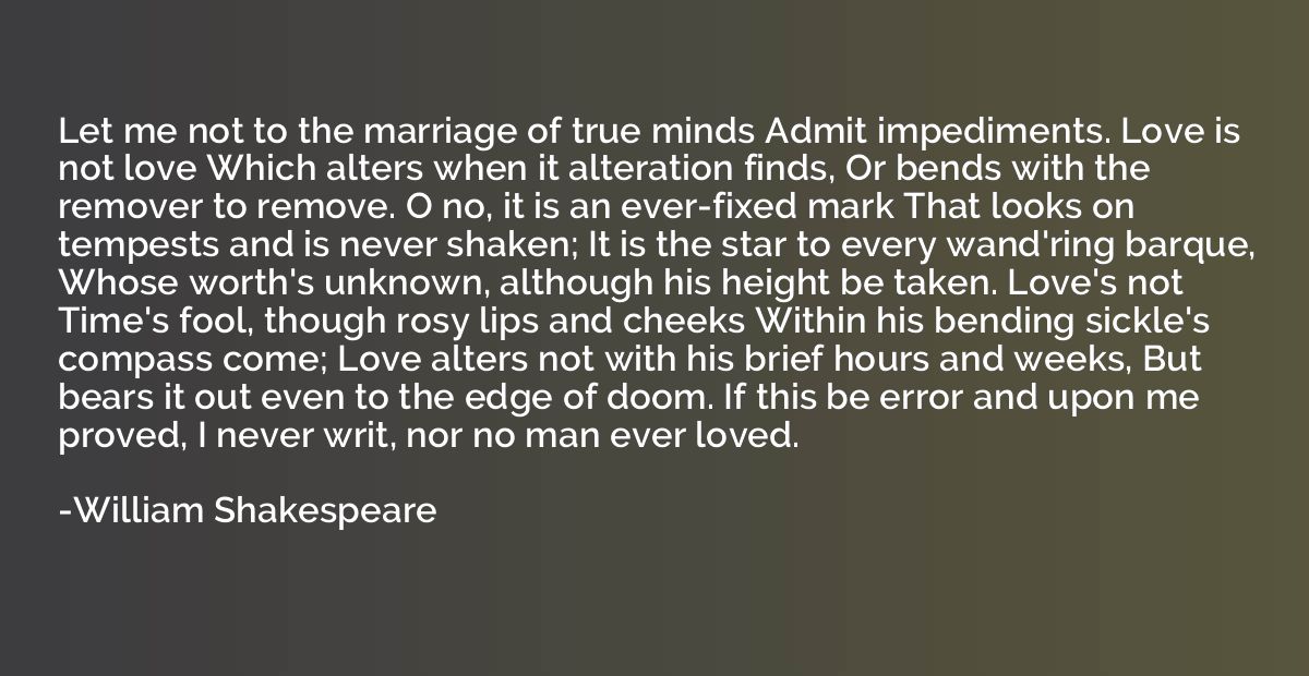 Let me not to the marriage of true minds Admit impediments. 