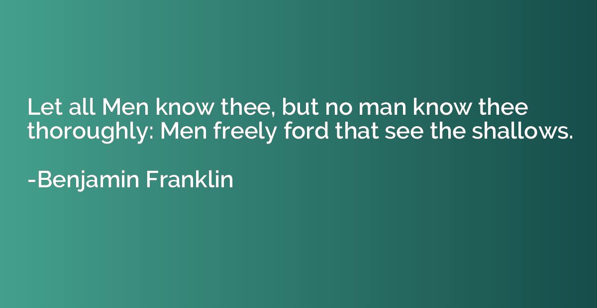 Let all Men know thee, but no man know thee thoroughly: Men 