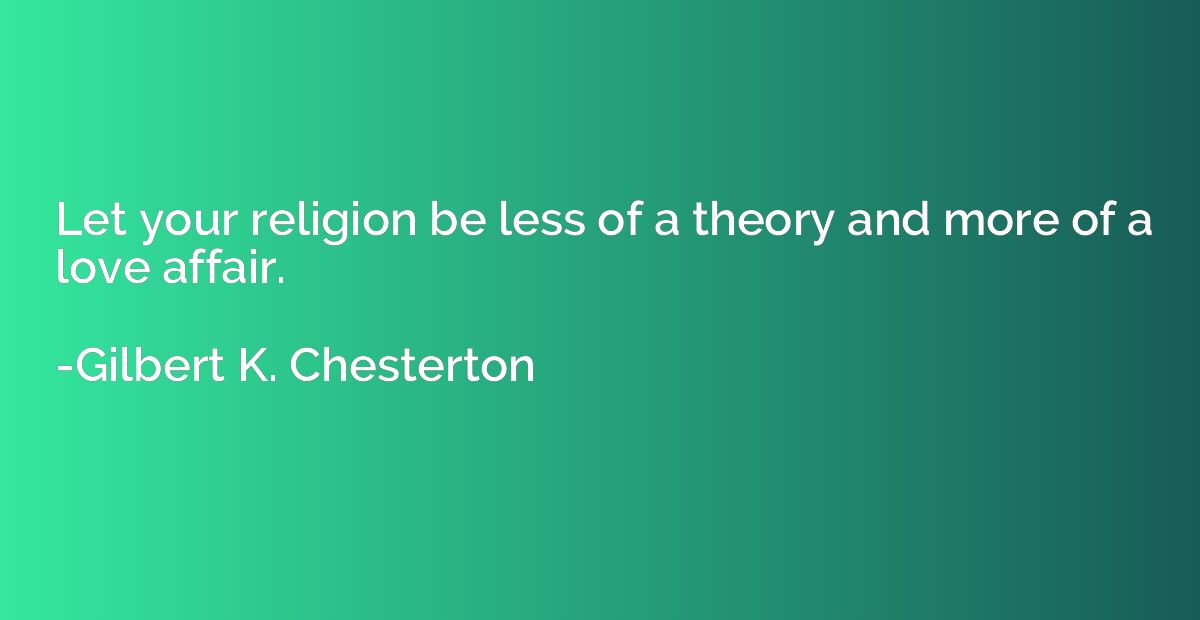 Let your religion be less of a theory and more of a love aff