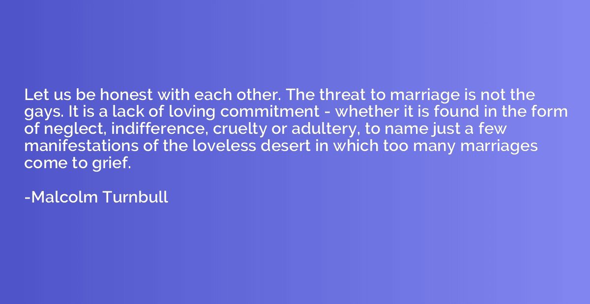 Let us be honest with each other. The threat to marriage is 